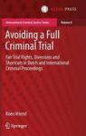 Avoiding A Full Criminal Trial - Fair Trial Rights Diversions And Shortcuts In Dutch And International Criminal Proceedings Hard