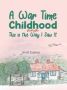 A War Time Childhood And This Is The Way I Saw It   Hardcover