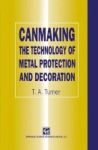 Canmaking - The Technology Of Metal Protection And Decoration Hardcover 1995