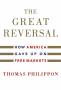 The Great Reversal - How America Gave Up On Free Markets   Hardcover