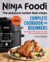 Ninja Foodi: The Pressure Cooker That Crisps: Complete Cookbook For Beginners - Your Expert Guide To Pressure Cook Air Fry Dehydrate And More   Paperback