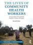 The Lives Of Community Health Workers - Local Labor And Global Health In Urban Ethiopia   Paperback