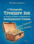 A Therapeutic Treasure Box For Working With Children And Adolescents With Developmental Trauma - Creative Techniques And Activit