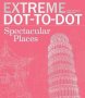 Extreme Dot-to-dot Spectacular Places - Relax And Unwind One Splash Of Color At A Time   Paperback