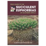 Field Guide To Succulent Euphorbias Of Southern Africa