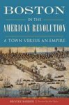 Boston In The American Revolution - A Town Versus An Empire Paperback