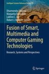 Fusion Of Smart Multimedia And Computer Gaming Technologies - Research Systems And Perspectives Hardcover 2015 Ed.