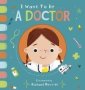 I Want To Be A Doctor   Board Book