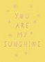 You Are My Sunshine - Uplifting Quotes For An Awesome Friend   Hardcover