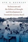 Technocrats And The Politics Of Drought And Development In Twentieth-century Brazil Hardcover
