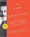 The Road To Relativity - The History And Meaning Of Einstein& 39 S The Foundation Of General Relativity Featuring The Original