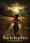 How To Be A Hero - A Novel By Nick Sharma Hardcover