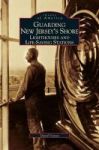 Guarding New Jersey& 39 S Shore - : Lighthouses And Life-saving Stations Hardcover