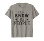 I Don't Know These People - Funny Family Vacation Shirts Tee T-Shirt