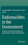 Radionuclides In The Environment - Influence Of Chemical Speciation And Plant Uptake On Radionuclide Migration Hardcover 1ST Ed.