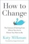 How To Change - The Science Of Getting From Where You Are To Where You Want To Be   Hardcover