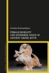 Female Mobility And Gendered Space In Ancient Greek Myth Hardcover