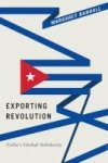 Exporting Revolution - Cuba& 39 S Global Solidarity Hardcover
