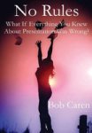 No Rules: What If Everything You Knew About Presentation Was Wrong? Hardcover