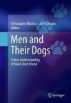 Men And Their Dogs - A New Understanding Of Man& 39 S Best Friend Hardcover 1ST Ed. 2016