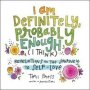 I Am Definitely Probably Enough   I Think   - Revelations On The Journey To Self-love   Hardcover