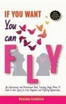 If You Want You Can Fly - An Inspirational And Motivational Book Coaching Single Moms & Dads In Their Quest For Love Happiness A