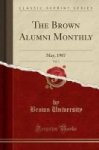 The Brown Alumni Monthly Vol. 7 - May 1907 Classic Reprint Paperback