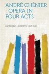 Andre Chenier Opera In Four Acts