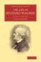 The Life Of Richard Wagner - Cambridge Library Collection - Music   Book