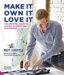 Make It Own It Love It: The Essential Guide To Sewing Altering And Customizing