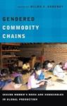 Gendered Commodity Chains - Seeing Women& 39 S Work And Households In Global Production Hardcover