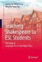 Teaching Shakespeare To Esl Students - The Study Of Language Arts In Four Major Plays   Hardcover 1ST Ed. 2017