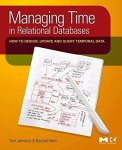 Managing Time In Relational Databases: How To Design Update And Query Temporal Data