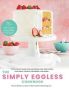 The Simply Eggless Cookbook - The Ultimate Guide For Mastering Egg-free Cakes Cupcakes Cookies Brownies And More   Hardcover