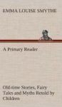 A Primary Reader Old-time Stories Fairy Tales And Myths Retold By Children Hardcover