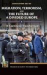 Migration Terrorism And The Future Of A Divided Europe - A Continent Transformed Hardcover
