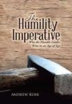 The Humility Imperative - Why The Humble Leader Wins In An Age Of Ego Hardcover
