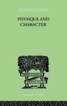 Physique And Character - An Investigation Of The Nature Of Constitution And Of The Theory Paperback