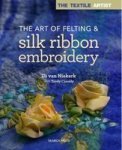 The Textile Artist: The Art Of Felting & Silk Ribbon Embroidery Paperback