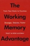 The Working Memory Advantage: Train Your Brain To Function Stronger Smarter Faster