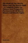 The Book Of The Morris Minor And The Morris Eight - A Complete Guide For Owners And Prospective Purchasers Of All Morris Minors