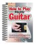 How To Play Electric Guitar - Easy To Read Easy To Play Effects Styles & Technique   Spiral Bound New Edition