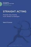 Straight Acting - Popular Gay Drama From Wilde To Rattigan Hardcover