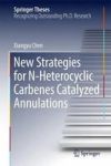 New Strategies For N-heterocyclic Carbenes Catalyzed Annulations Hardcover 1ST Ed. 2017