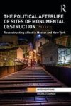 The Political Afterlife Of Sites Of Monumental Destruction - Reconstructing Affect In Mostar And New York Hardcover