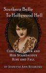 Southern Belle To Hollywood Hell - Corliss Palmer And Her Scandalous Rise And Fall Hardback Hardcover