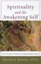 Spirituality And The Awakening Self - The Sacred Journey Of Transformation   Paperback