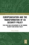 Europeanisation And The Transformation Of Eu Security Policy - Post-cold War Developments In The Common Security And Defence Pol