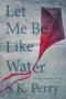 Let Me Be Like Water Paperback