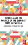 Refugees And The Politics Of The Everyday State In Pakistan - Resettlement In Punjab 1947-1962 Hardcover